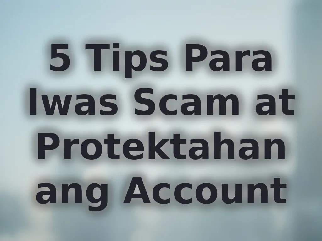 5 Tips Para Iwas Scam at Protektahan ang Account
