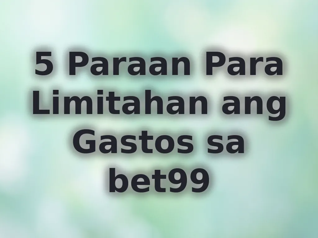 5 Paraan Para Limitahan ang Gastos sa bet99