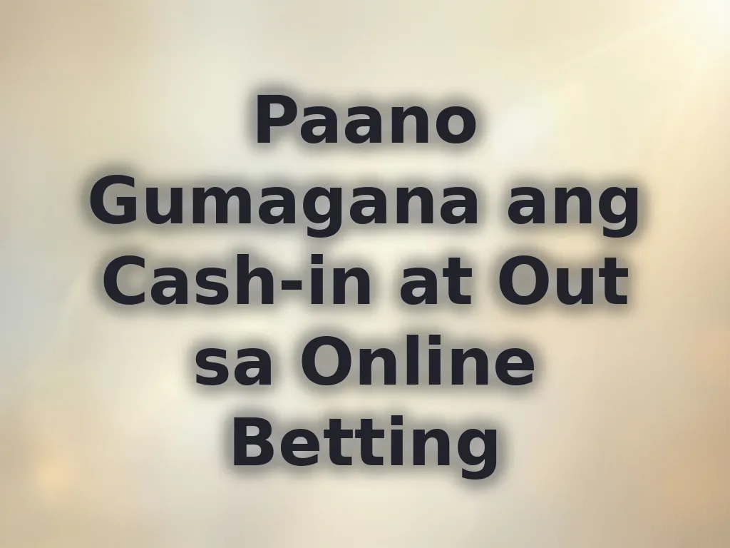 Paano Gumagana ang Cash-in at Out sa Online Betting